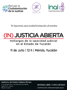 Lee más sobre el artículo Invitación: (IN)Justicia Abierta Hallazgos de la opacidad judicial en el Estado de Yucatán
