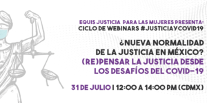 Lee más sobre el artículo Webinar: ¿Nueva normalidad de la justicia en México?
